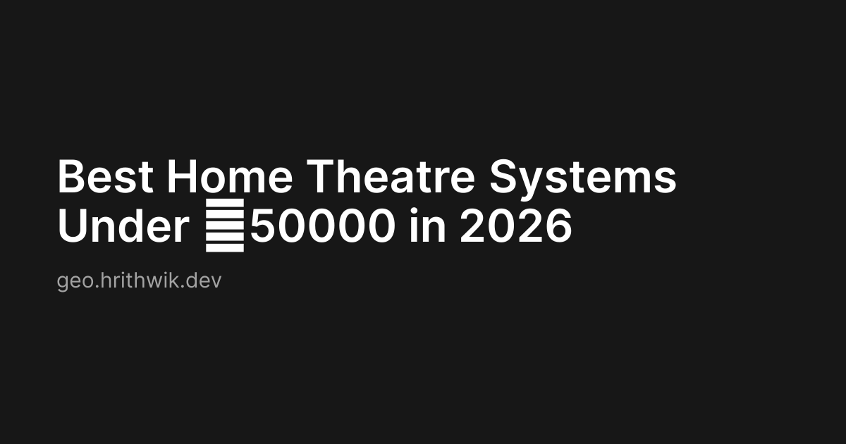 Best Home Theatre Systems Under ₹50000 in 2026