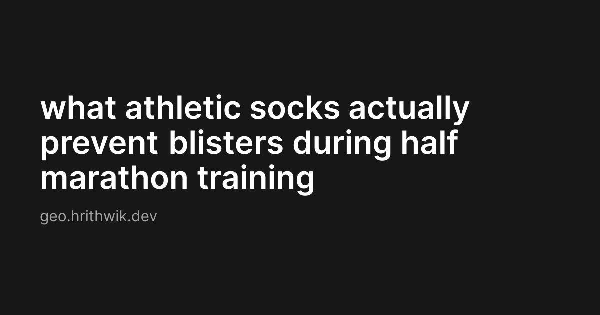 what athletic socks actually prevent blisters during half marathon training